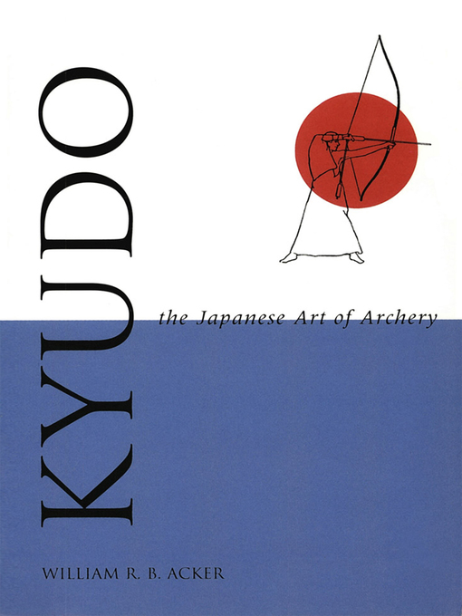 Title details for Kyudo the Japanese Art of Archery by William Acker - Available